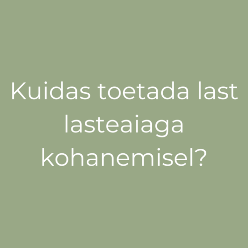 Kuidas toetada last lasteaiaga kohanemisel?