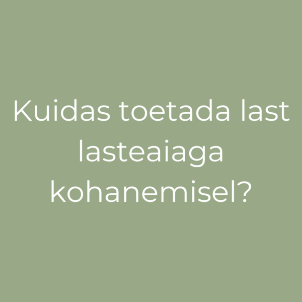 Kuidas toetada last lasteaiaga kohanemisel?